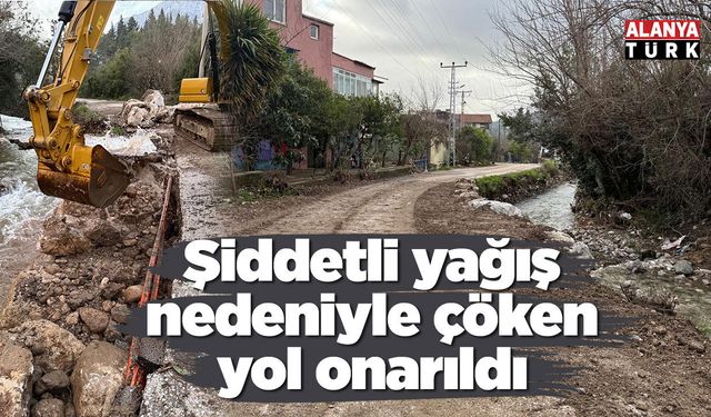 Şiddetli yağış nedeniyle çöken yol onarıldı