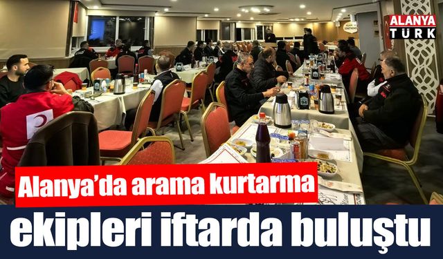 Alanya’da arama kurtarma ekipleri iftarda buluştu