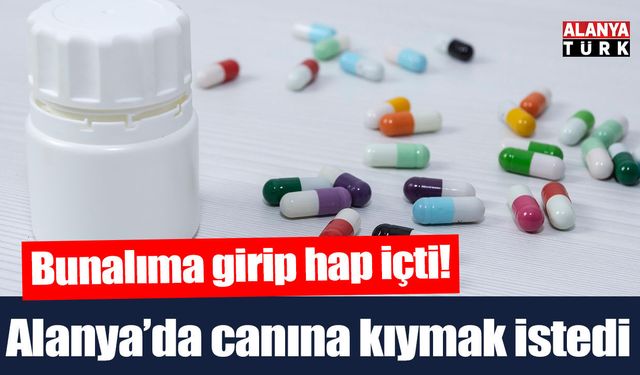 Alanya’da bunalıma giren kadın canına kıymak istedi