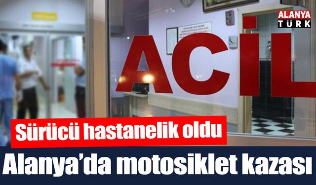 Alanya’da otomobille çarpışan motosikletin sürücüsü yaralandı