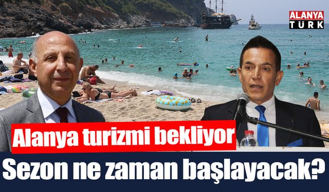 Alanya'da sezon ne zaman başlayacak
