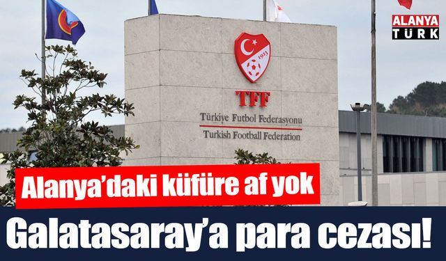Alanya'daki maçın ardından Galatasaray'a para cezası