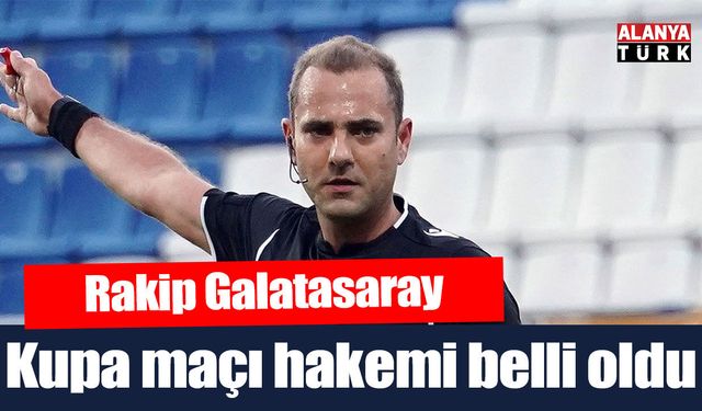 Alanyaspor Galatasaray maçının hakemi açıklandı