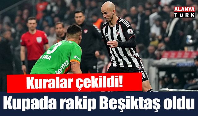 Alanyaspor'un kupada rakibi Beşiktaş oldu