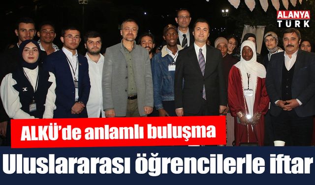 ALKÜ’de Uluslararası Öğrencilerle Anlamlı İftar Buluşması
