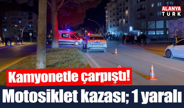 Kamyonetle çarpışan motosikletli yaralandı