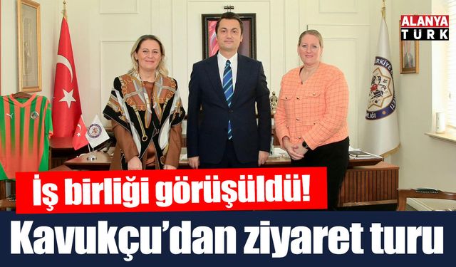 Kavukçu’dan ziyaret turu