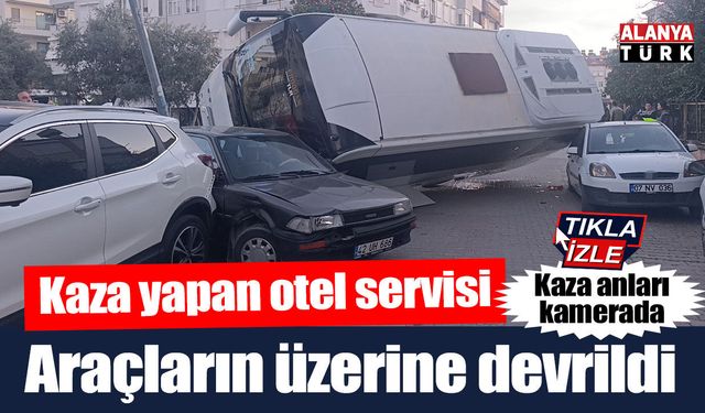 Kaza yapan otel servisi, park halindeki araçların üzerine devrildi