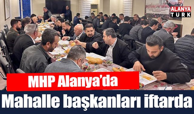 MHP mahalle başkanlarıyla iftarda buluştu