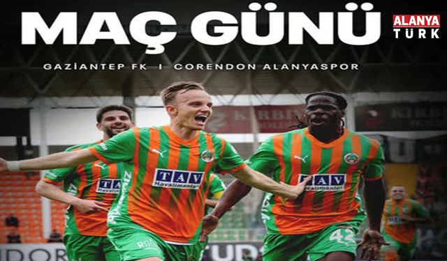 ALANYASPOR GAZİANTEP’TE SAHNE ALIYOR: HEDEF 3 PUANLA YÜKSELİŞ