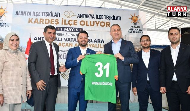 ALANYA–ANTAKYA ARASINDA GÜÇ BİRLİĞİ: AK PARTİ’DEN KARDEŞLİK HAMLESİ