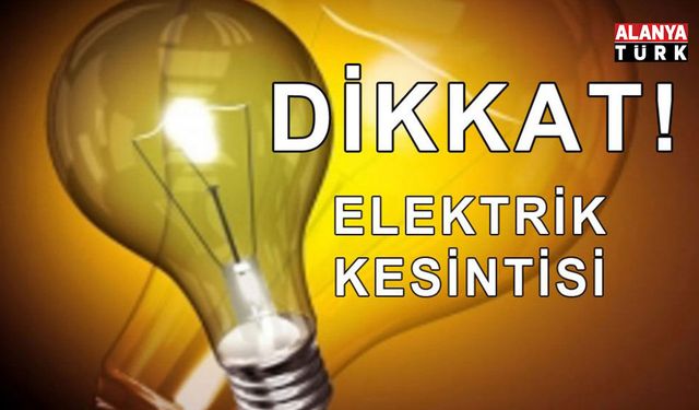 Alanya’da Cumartesi Alarmı! İki Mahallede Elektrik Kesintisi: Saat Saat Açıklandı
