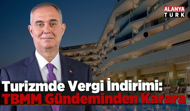 TURİZMDE VERGİ İNDİRİMİ: TBMM GÜNDEMİNDEN KARARA