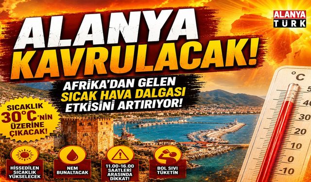 Alanya Kavrulacak! Afrika'dan Gelen Sıcak Hava Dalgası Etkisini Artırıyor