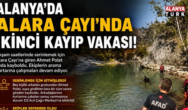 Alara Çayı'nda Bir Kayıp Vakası Daha! Arama Çalışmaları Sürüyor