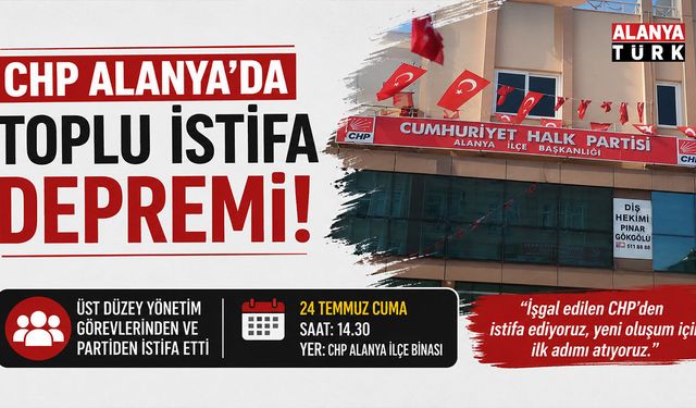 CHP Alanya İlçe Teşkilatı’nda toplu istifa depremi