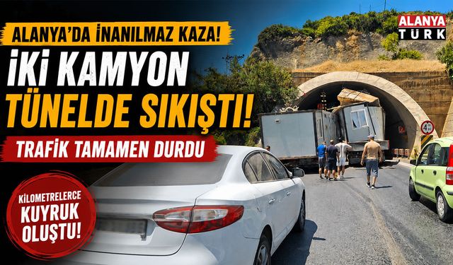 Alanya'da Tünelde Akılalmaz Kaza! Dev Kamyonlar Kilitlendi, Trafik Felç Oldu