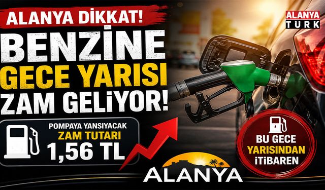 ALANYA’DA DEPOLARI DOLDURANLAR DİKKAT! Benzine gece yarısı zam geliyor