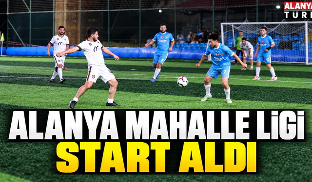 Alanya Mahalle Ligi’nde İlk Düdük Çaldı