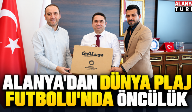 Alanya'dan Dünya Plaj Futbolu'nda öncülük
