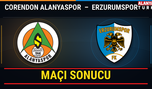 Corendon Alanyaspor - Erzurumspor FK maçı sonucu