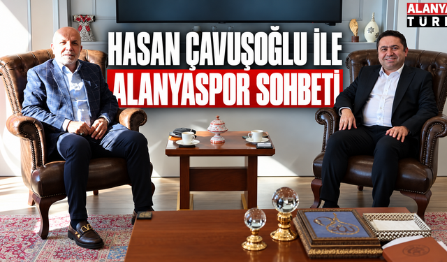 Hasan Çavuşoğlu İle Alanyaspor Sohbeti