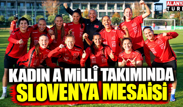 Kadın Millî Takımı’nda Slovenya Mesaisi Sürüyor