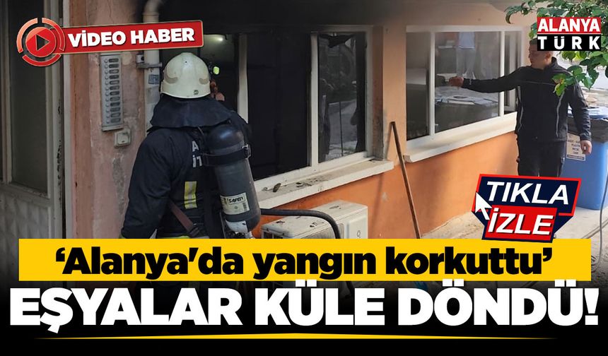 Alanya’da apartmanın giriş katında çıkan yangın korkuttu