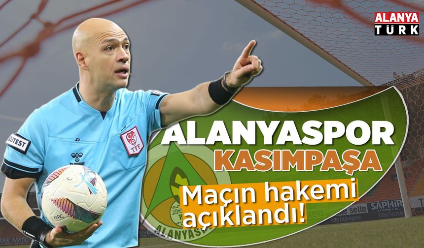 Alanyaspor-Kasımpaşa maçının hakemi açıklandı