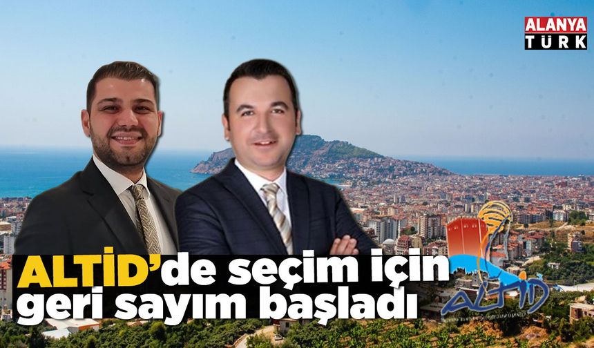ALTİD’de seçim için geri sayım başladı: 2 isim öne çıkıyor