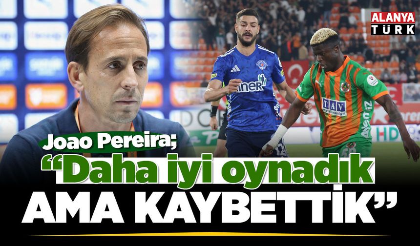 Joao Pereira: "Daha iyi oynadık ama kaybettik"