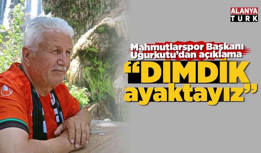 Mahmutlarspor Başkanı Uğurkutu'dan açıklama