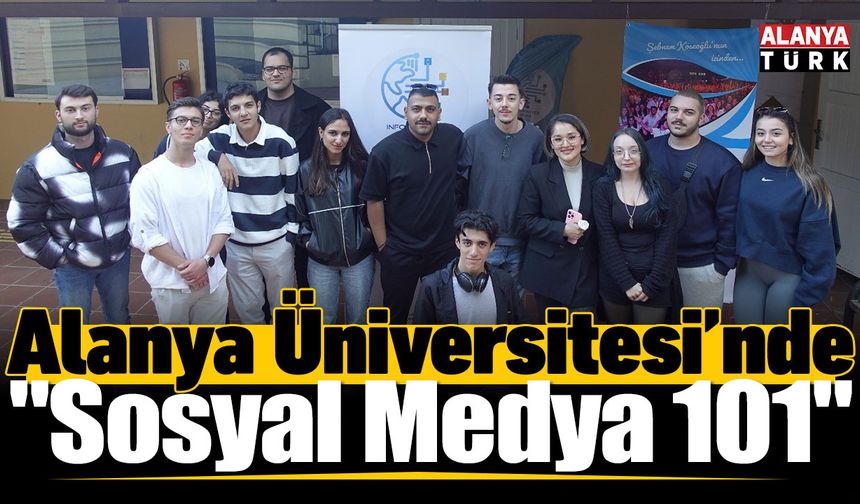 Alanya Üniversitesi’nde "Sosyal Medya 101" mini eğitimi düzenlendi