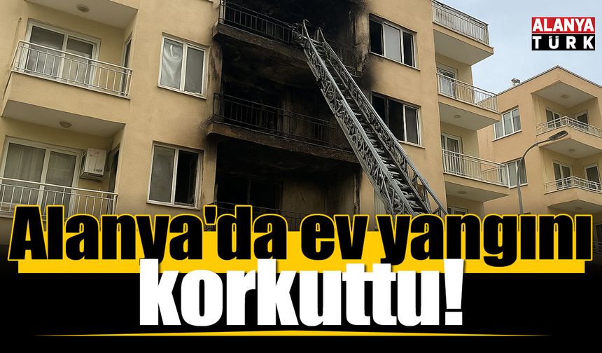 Alanya'da apartman dairesinde çıkan yangın hasara neden oldu