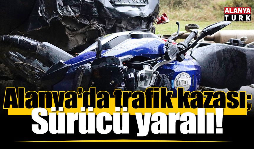 Alanya’da otomobil ile çarpışan motosiklet sürücüsü yaralandı