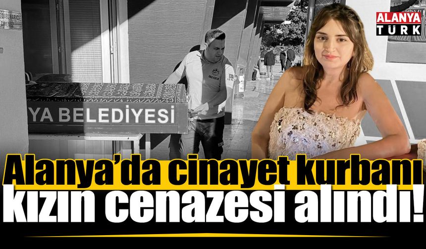 Alanya’da silahlı olayda ölen Deniz Şişman’ın cenazesi alındı