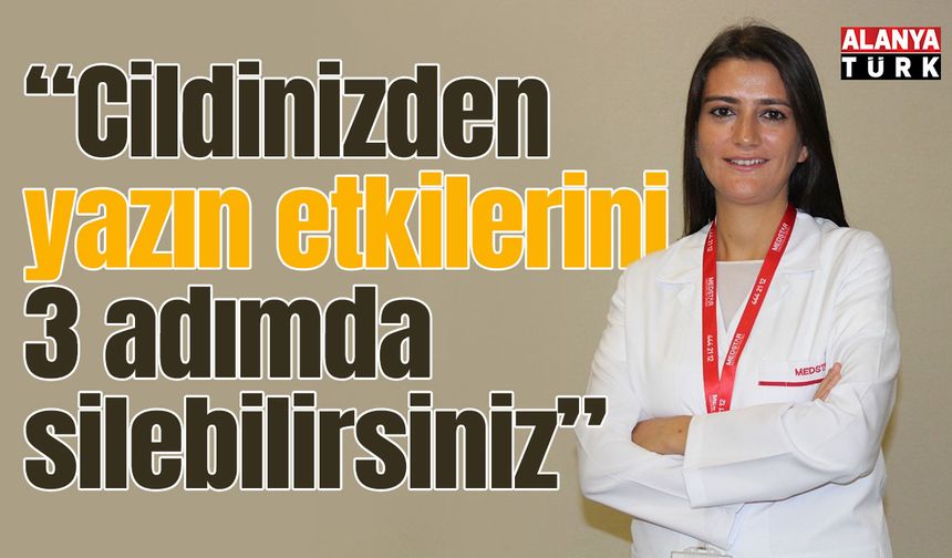 Cildinizden yazın etkilerini 3 adımda silebilirsiniz