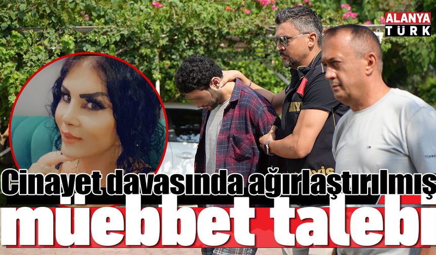 Cinayet davasında ağırlaştırılmış müebbet talebi