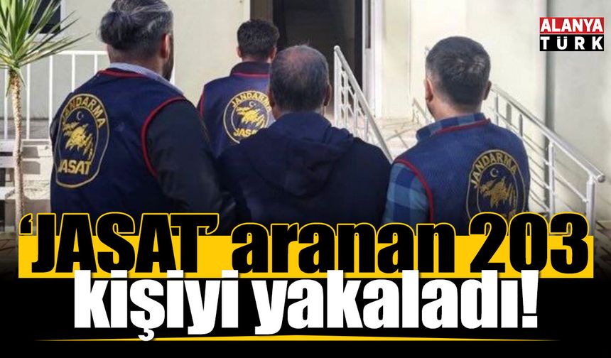 JASAT'tan 72 saatlik operasyon: 203 aranan şahıs yakalandı