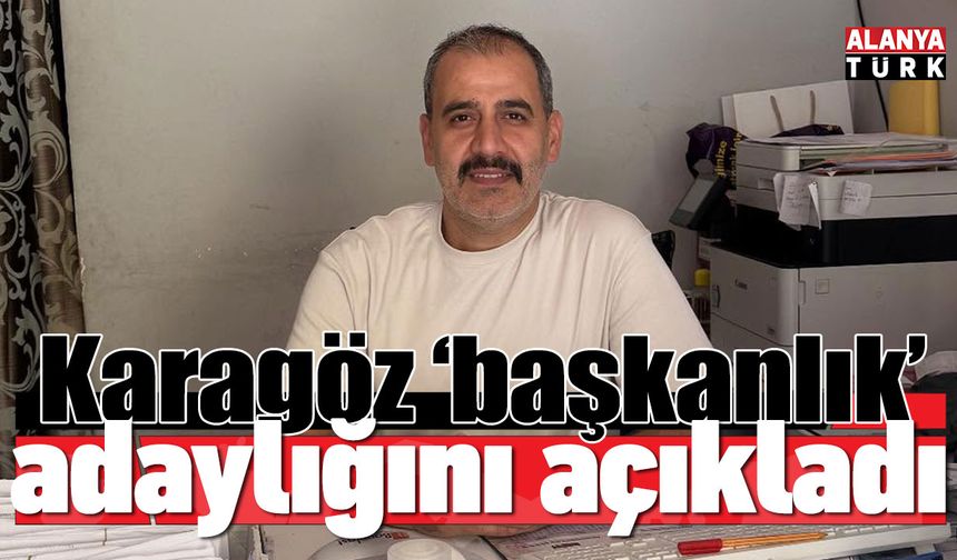 Karagöz 'başkanlık' adaylığını açıkladı