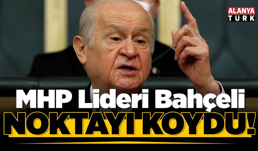 MHP Lideri Bahçeli Noktayı Koydu
