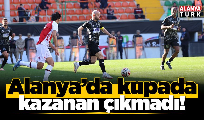 Alanya'da kupa maçında kazanan çıkmadı