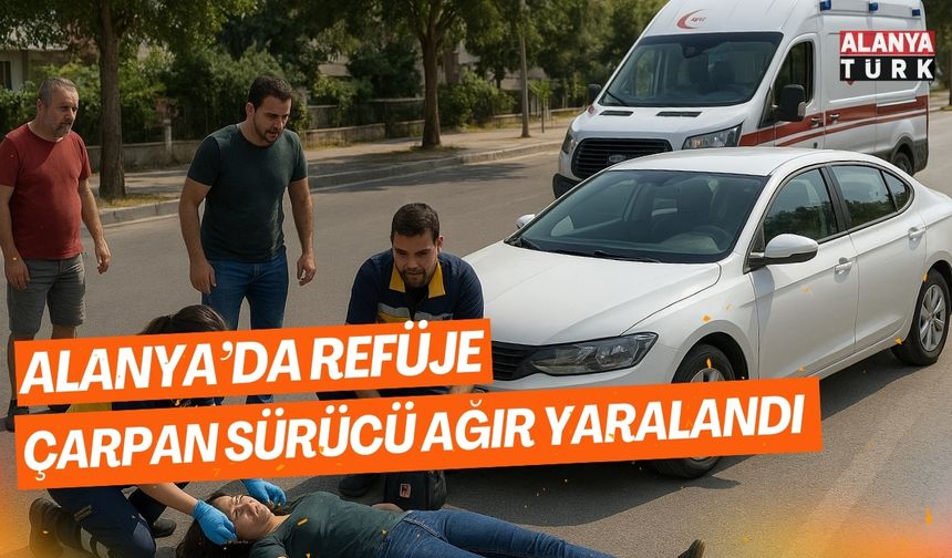 Alanya’da refüje çarpan sürücü ağır yaralandı