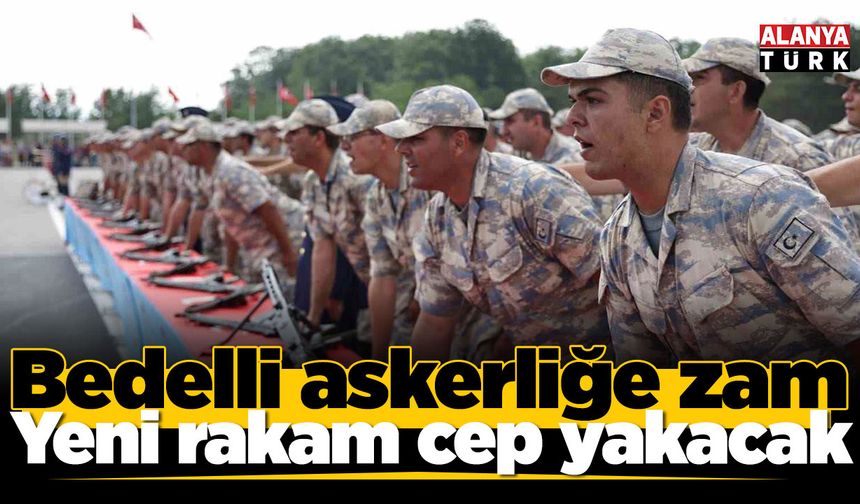 Bedelli askerliğe zam; Yeni rakam cep yakacak