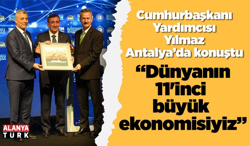 Cumhurbaşkanı Yardımcısı Yılmaz; 'Dünyanın 11'inci büyük ekonomisiyiz'