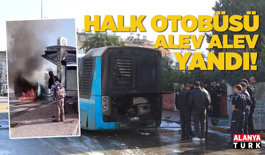 Halk otobüsü alev alev yandı!