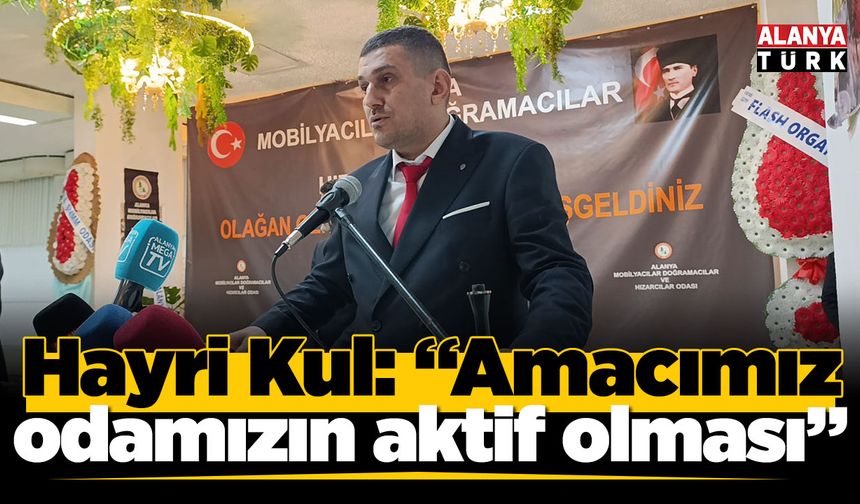 Hayri Kul; "Amacımız koltuk değil odamızın daha aktif olması"