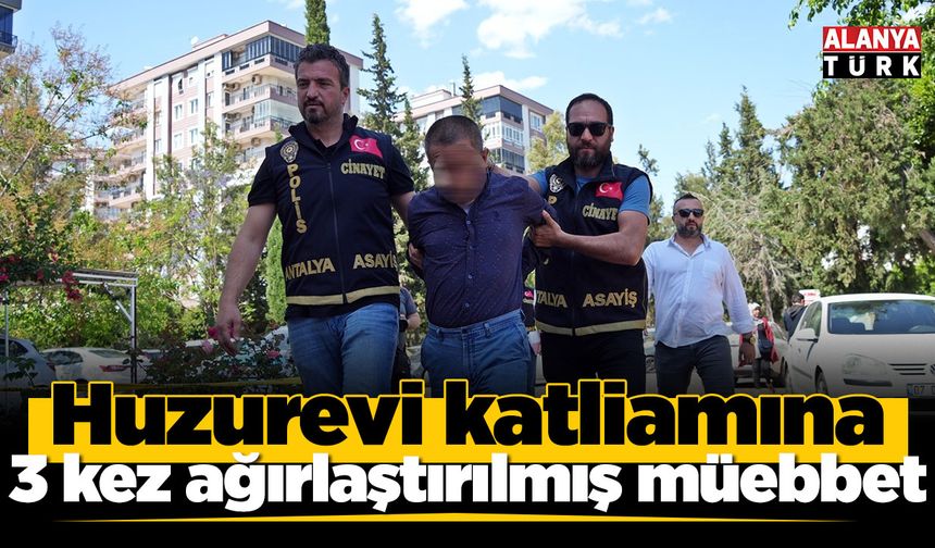 Huzurevi katliamına 3 kez ağırlaştırılmış müebbet