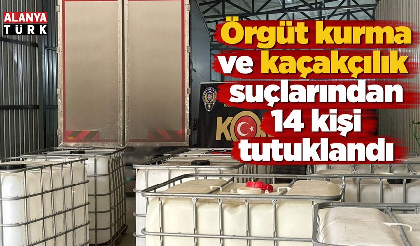 Örgüt kurma ve kaçakçılık suçlarından 14 kişi tutuklandı