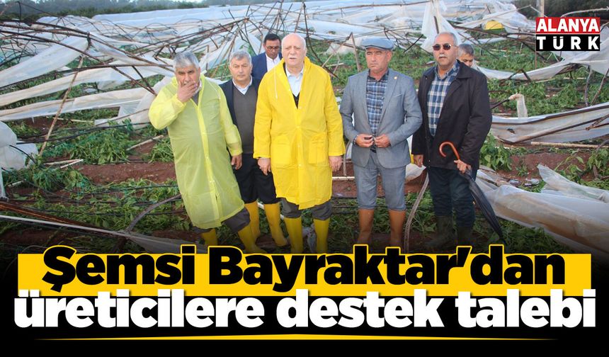 Şemsi Bayraktar'dan üreticilere destek talebi